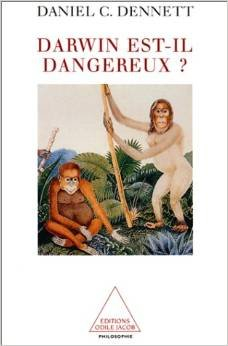 Darwin est-il dangereux ? : l'évolution et le sens de la vie