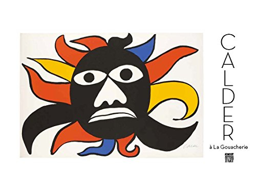 Calder à La Gouacherie : gouaches et estampes : exposition, Vézelay, Musée Zervos, du 1er juillet au