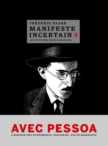 Manifeste incertain. Vol. 9. Avec Pessoa, souvenirs I, II, III, l'horizon des événements I, II, l'ab