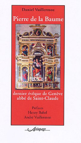Pierre de La Baume : dernier évêque de Genève, abbé de Saint-Claude