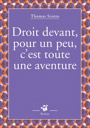 Droit devant, pour un peu, c'est toute une aventure