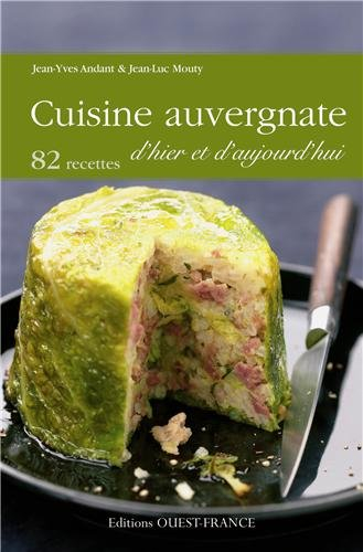 Cuisine auvergnate d'hier et d'aujourd'hui : 82 recettes