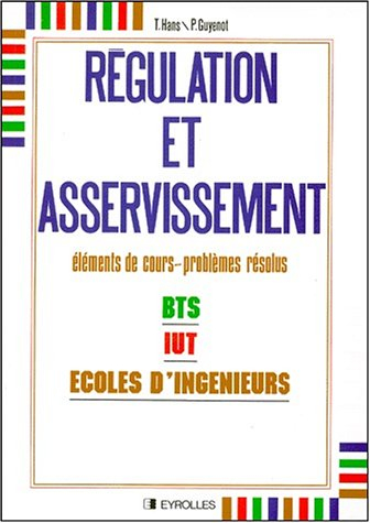 Régulation et asservissement : éléments de cours, problèmes résolus