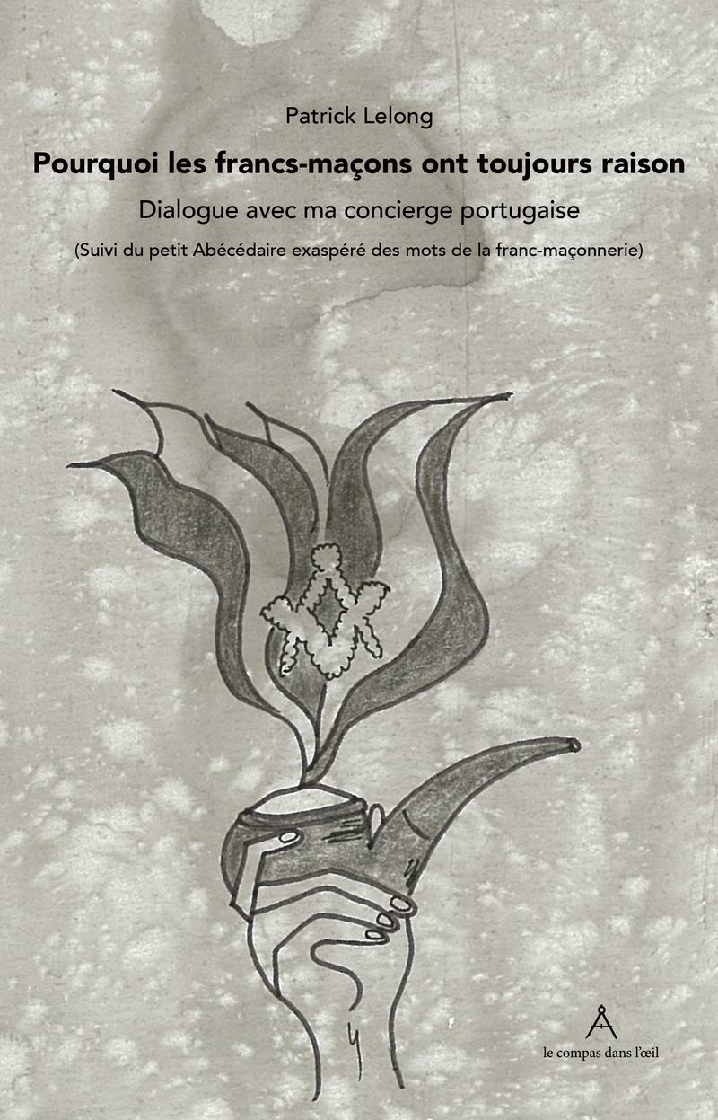 Pourquoi les francs-maçons ont toujours raison : dialogue avec ma concierge portugaise. Petit abécéd