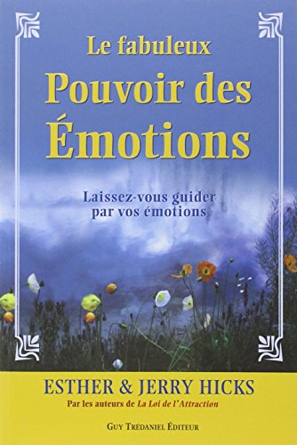 Le fabuleux pouvoir des émotions : laissez-vous guider par vos émotions...