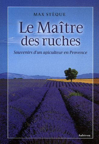 Le maître des ruches : souvenirs d'un apiculteur en Provence