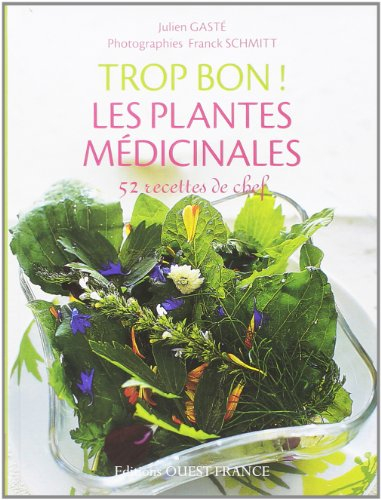 Trop bon ! Les plantes médicinales : 52 recettes de chef