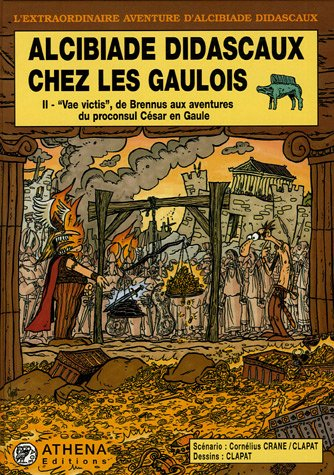 Alcibiade Didascaux chez les Gaulois. Vol. 2. Vae victis, de Brennus aux aventures du proconsul Césa