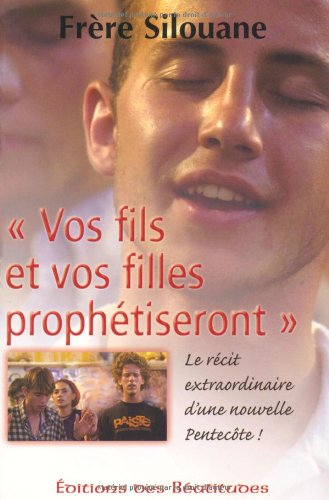 Vos fils et vos filles prophétiseront : le récit extraordinaire d'une nouvelle Pentecôte
