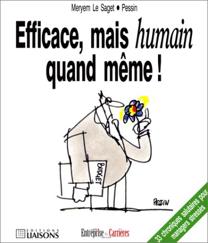 Efficace, mais humain quand même ! : 33 chroniques salutaires pour managers stressés