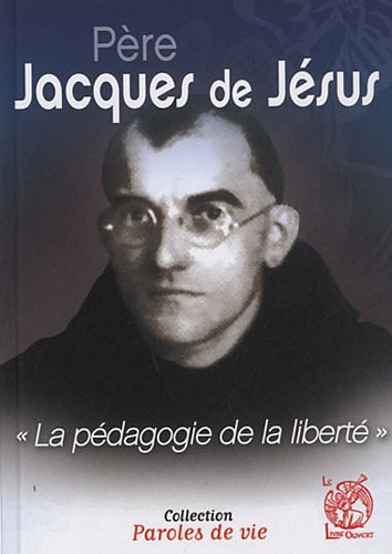 Père Jacques de Jésus : la pédagogie de la liberté