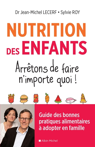 Nutrition des enfants : arrêtons de faire n'importe quoi ! : guide des bonnes pratiques alimentaires