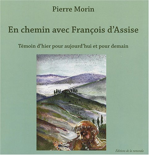 En chemin avec François d'Assise : témoin d'hier pour aujourd'hui et pour demain