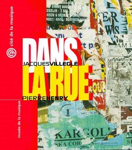 Dans la rue : Jacques Villeglé, affiches lacérées, Pierre Henry, parcours sonore : exposition, 30 ma