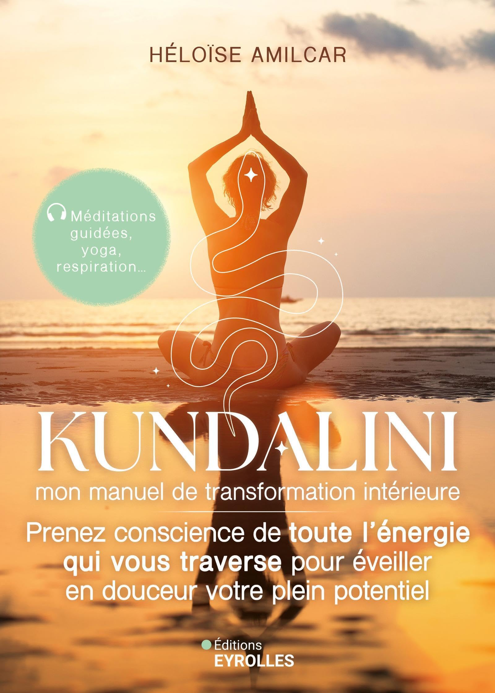 Kundalini : mon manuel de transformation intérieure : prenez conscience de toute l'énergie qui vous 
