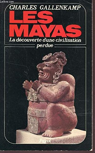 les mayas : la découverte d'une civilisation perdue (bibliothèque historique)