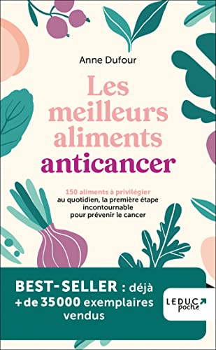 Les meilleurs aliments anticancer : 150 aliments à privilégier au quotidien, la première étape incon