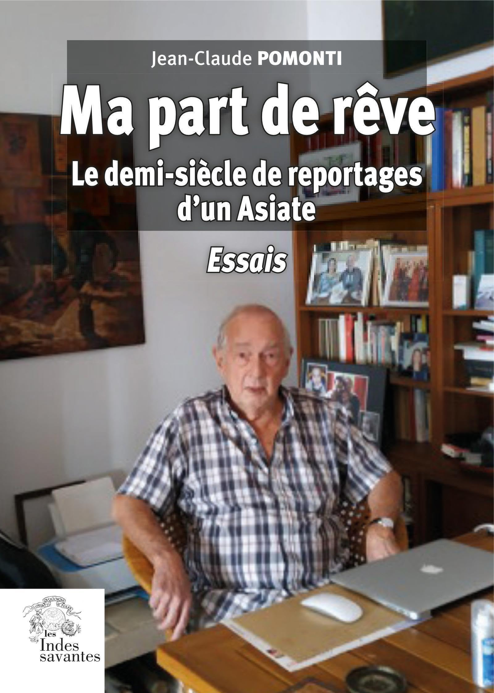 Ma part de rêve : le demi-siècle de reportages d'un Asiate : essais