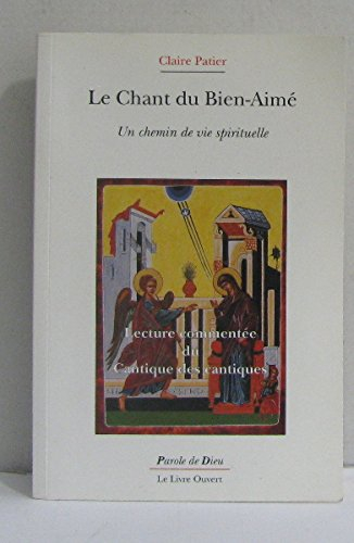 Le chant du bien Bien-Aimé : un chemin de vie spirituelle : lecture commentée du Cantique des cantiq