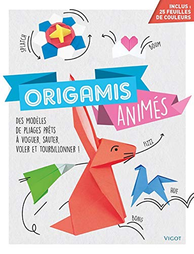 Origamis animés : des modèles de pliages prêts à voguer, sauter, voler et tourbillonner !
