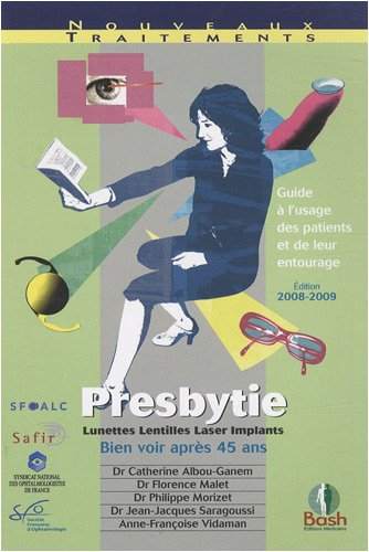 Presbytie : lunettes, lentilles, laser, implants, bien voir après 45 ans : guide à l'usage des patie