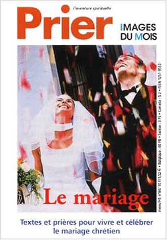 Prier, hors-série, n° 64. Le mariage : textes et prières pour vivre et célébrer le mariage chrétien