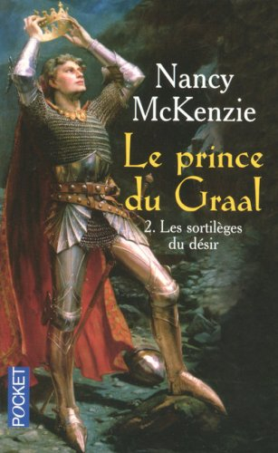 Le prince du Graal. Vol. 2. Les sortilèges du désir