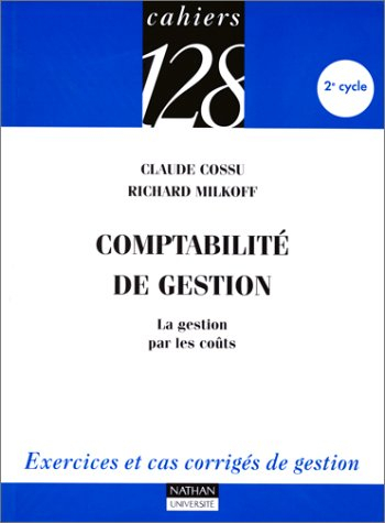 Comptabilité de gestion : la gestion par les coûts : exercices et cas corrigés de gestion