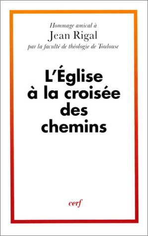 L'Eglise à la croisée des chemins : Jean Rigal, hommage amical