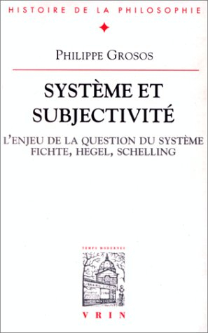 Système et subjectivité : études sur la signification et l'enjeu du concept de système, Fichte, Hege