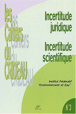 Incertitude juridique, incertitude scientifique : actes du séminaire de l'Institut fédératif Environ