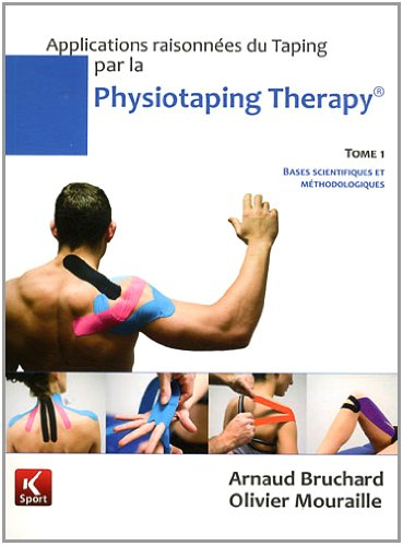 Applications raisonnées du Taping par la Physiotaping Therapy: Tome 1, Bases scientifiques et méthod
