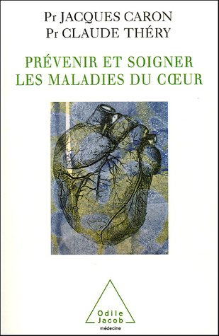Prévenir et soigner les maladies du coeur : hypertension artérielle, infarctus du myocarde, insuffis