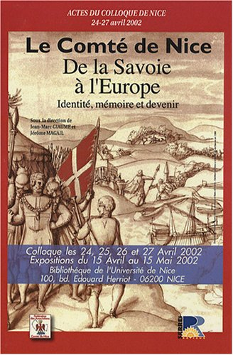Le comté de Nice : de la Savoie à l'Europe, identité, mémoire et devenir : actes du colloque, Nice, 