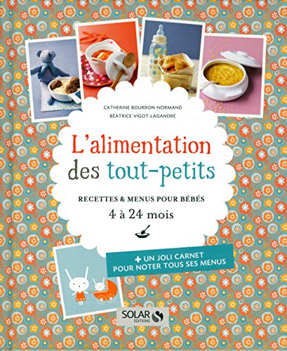 L'alimentation des tout-petits : recettes & menus pour bébés, 4 à 24 mois