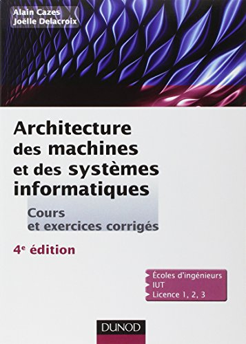 Architecture des machines et des systèmes informatiques : cours et exercices corrigés : écoles d'ing