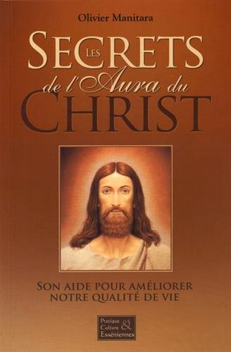 Les secrets de l'aura du Christ : son aide pour améliorer notre qualité de vie