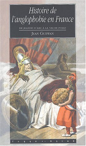 Histoire de l'anglophobie en France : de Jeanne d'Arc à la vache folle