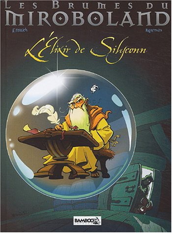 Les brumes du Miroboland. Vol. 1. L'élixir de Silyconn