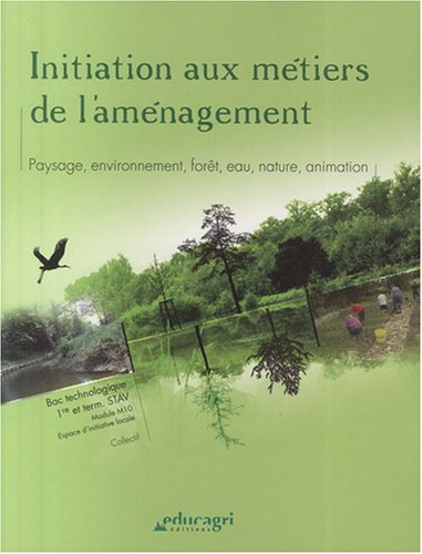 Initiation aux métiers de l'aménagement : paysage, environnement, forêt, eau, nature, animation : Ba