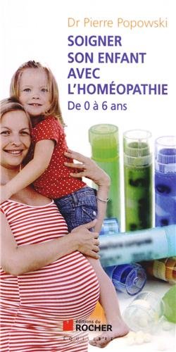 Soigner son enfant par homéopathie : de 0 à 6 ans
