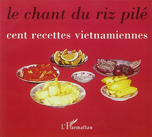 Le chant du riz pilé : cent recettes vietnamiennes