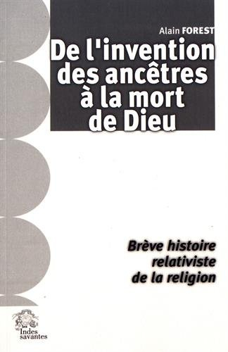 De l'invention des ancêtres à la mort de Dieu : brève histoire relativiste de la religion
