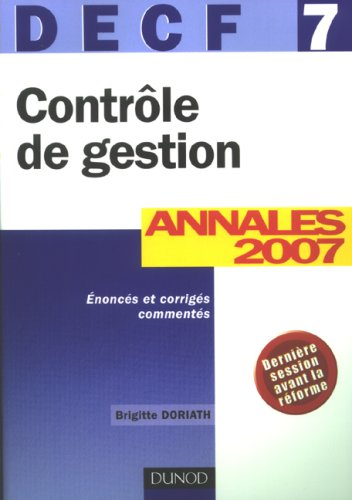 Contrôle de gestion, DECF 7 : annales 2007, énoncés et corrigés commentés