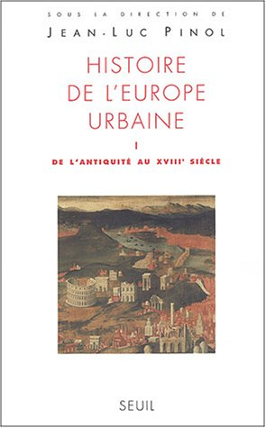 Histoire de l'Europe urbaine. Vol. 1. De l'Antiquité au XVIIIe siècle : genèse des villes européenne