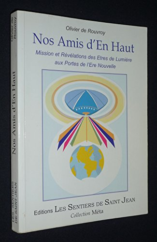 Nos amis d'en haut : mission et révélation des êtres de lumière aux portes de l'ère nouvelle