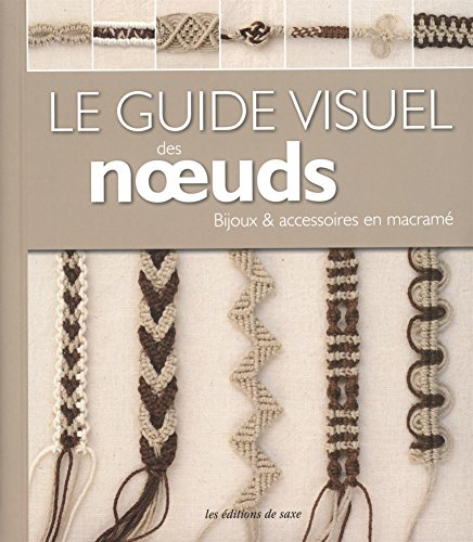 Le guide visuel des noeuds : bijoux et accessoires en macramé