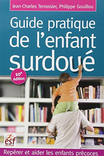 Guide pratique de l'enfant surdoué : repérer et aider les enfants précoces