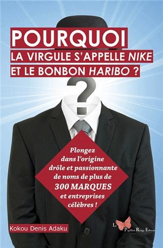 Pourquoi la virgule s'appelle Nike et le bonbon Haribo ? : plongez dans l'origine drôle et passionna