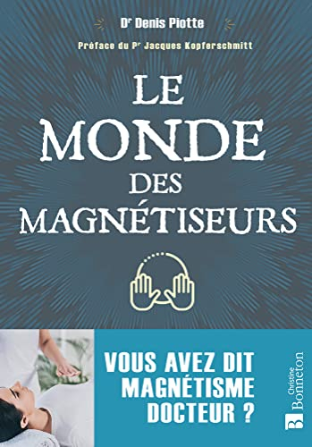 Le monde des magnétiseurs : vous avez dit magnétisme docteur ?